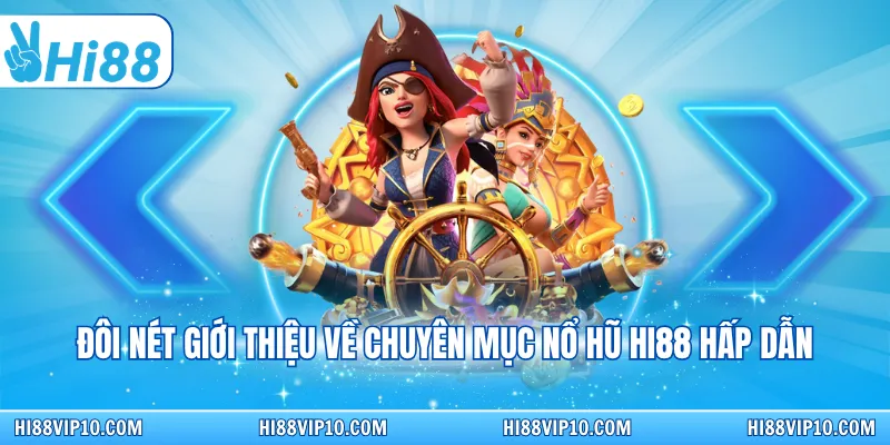 Đôi nét giới thiệu về chuyên mục Nổ hũ Hi88 hấp dẫn